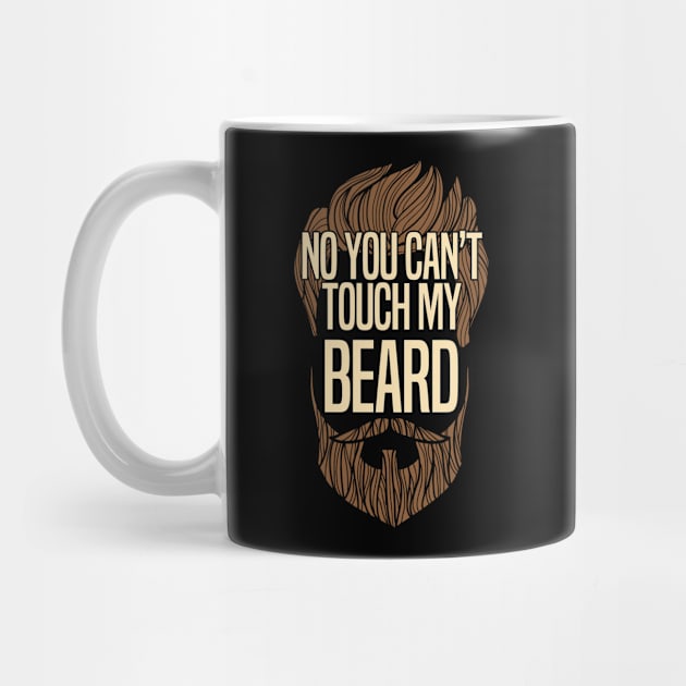 Beard - No You Cant Touch My Beard by Kudostees